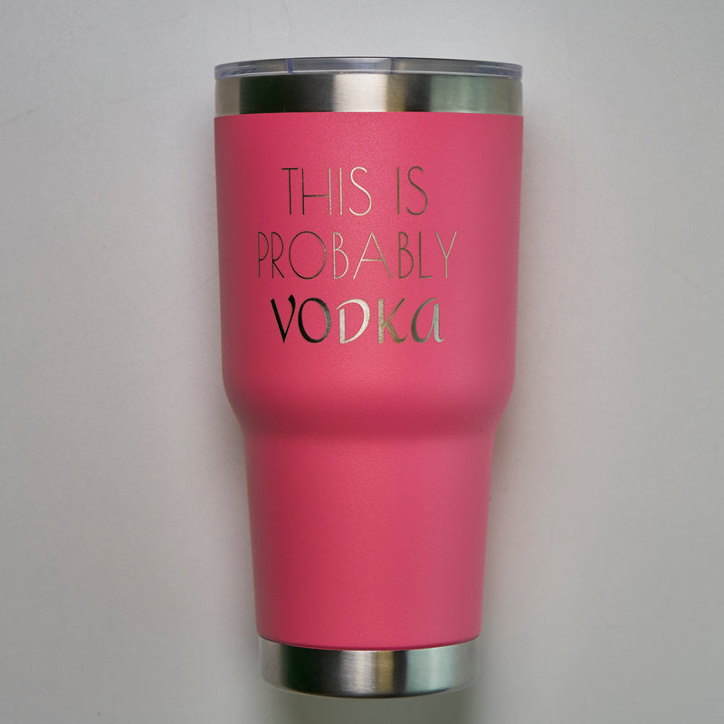 This Is Probably Vodka Tumbler