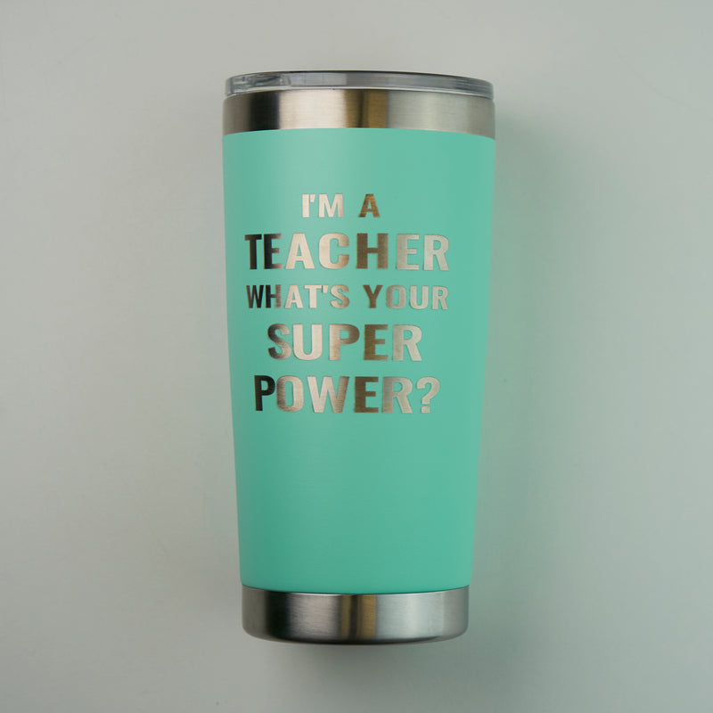 I'm A Teacher What's Your Super Power Tumbler